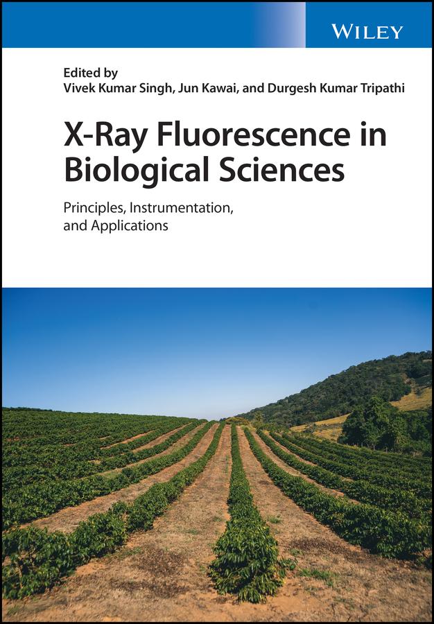 X-Ray Fluorescence in Biological Sciences by Durgesh Kumar Tripathi, Jun Kawai, Vivek K. Singh
