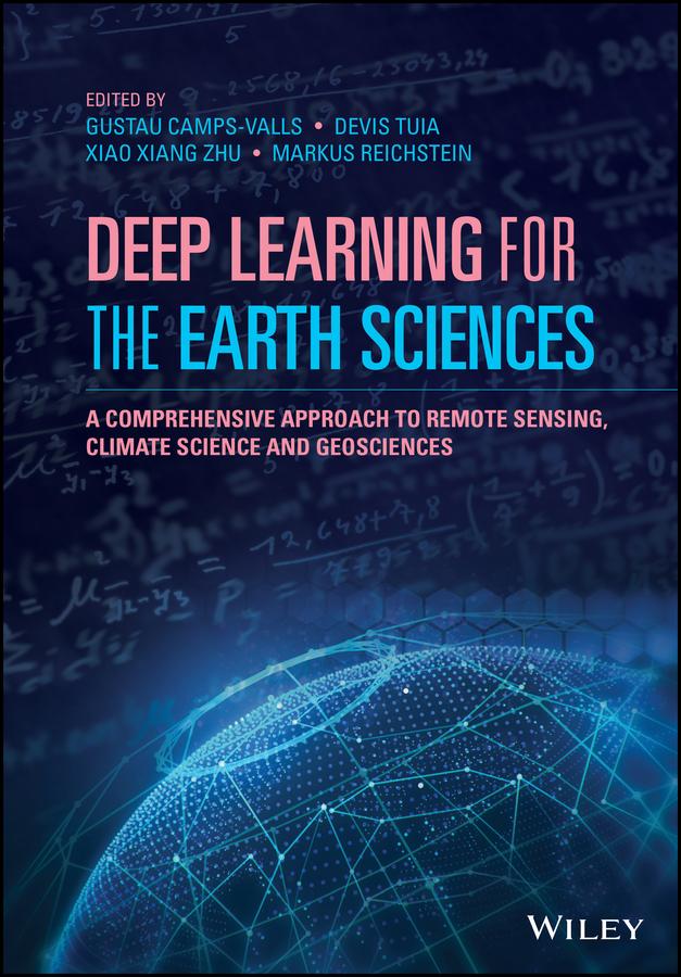 Deep Learning for the Earth Sciences by Devis Tuia, Gustau Camps-Valls, Markus Reichstein, Xiao Xiang Zhu