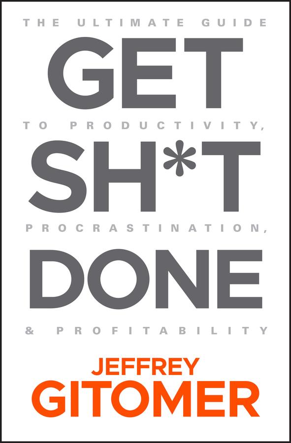 Get Sh*t Done by Jeffrey Gitomer