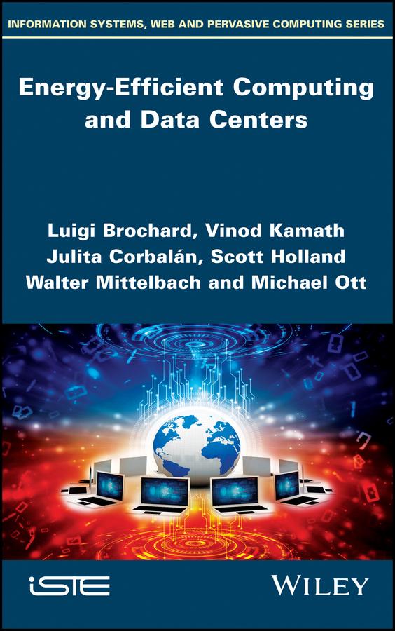Energy-Efficient Computing and Data Centers by Julita Corbalán, Luigi Brochard, Michael Ott, Scott Holland, Vinod Kamath, Walter Mittelbach