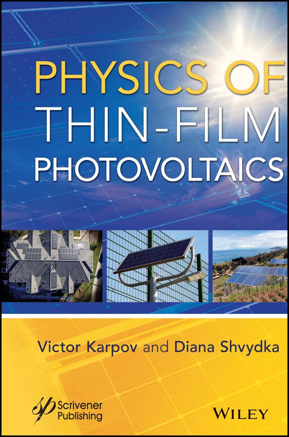 Physics of Thin-Film Photovoltaics by Diana Shvydka, Victor G. Karpov