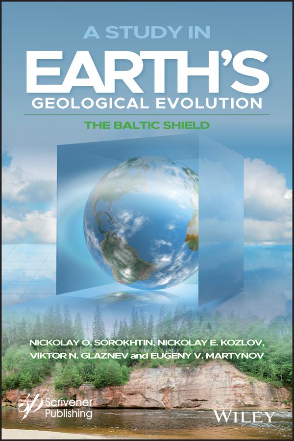 A Study in Earth's Geological Evolution by Eugeny V. Martynov, Nikolay E. Kozlov, Nikolay O. Sorokhtin, Viktor N. Glaznev