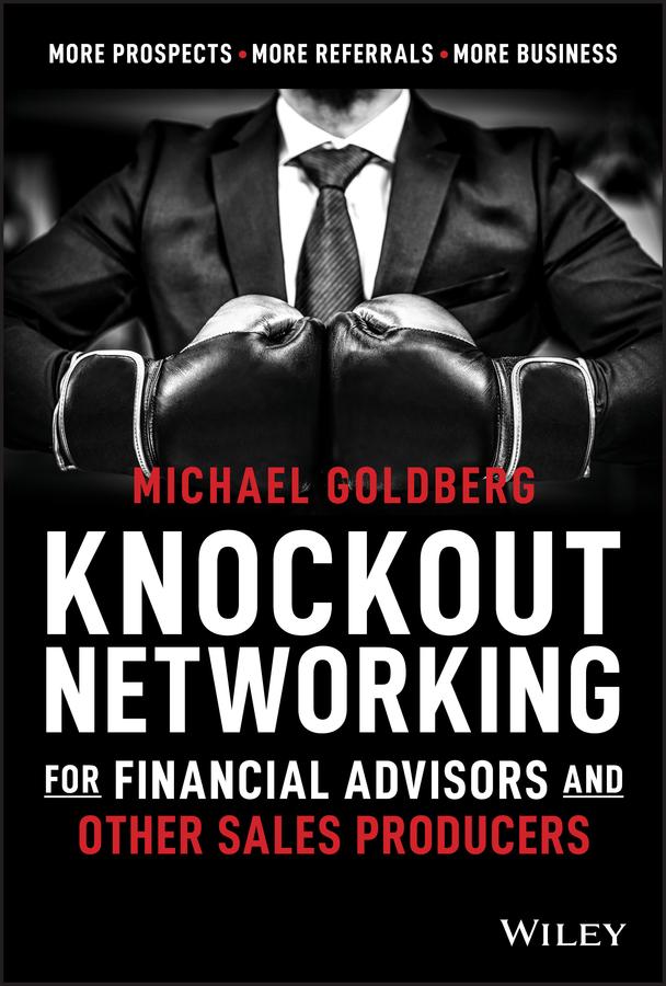 Knockout Networking for Financial Advisors and Other Sales Producers by Michael Goldberg
