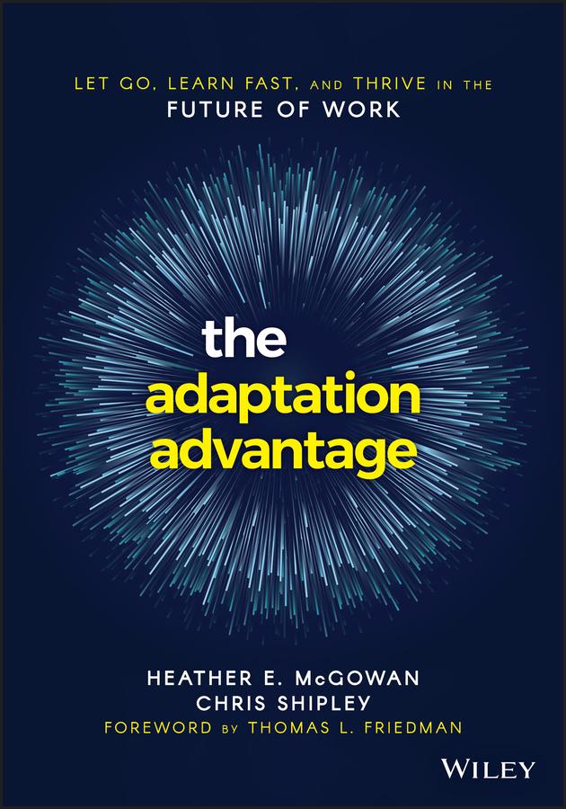 The Adaptation Advantage by Chris Shipley, Heather E. McGowan, Thomas L. Friedman