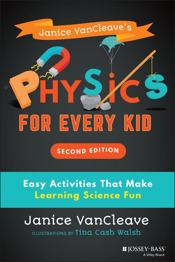 Janice VanCleave's Physics for Every Kid by Janice VanCleave, Tina Cash Walsh