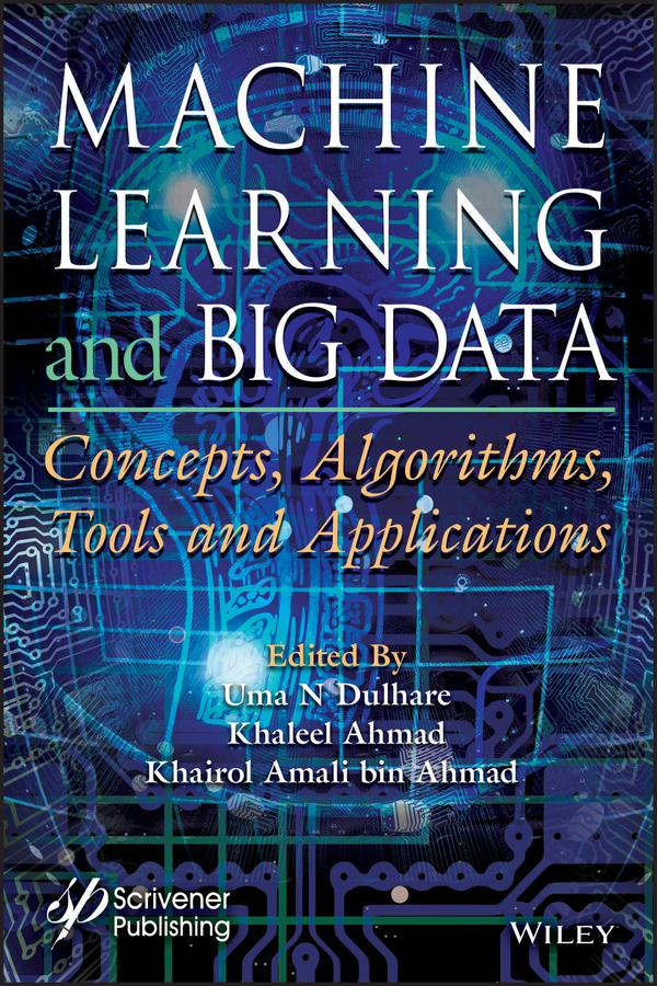 Machine Learning and Big Data by Khairol Amali Bin Ahmad, Khaleel Ahmad, Uma N. Dulhare