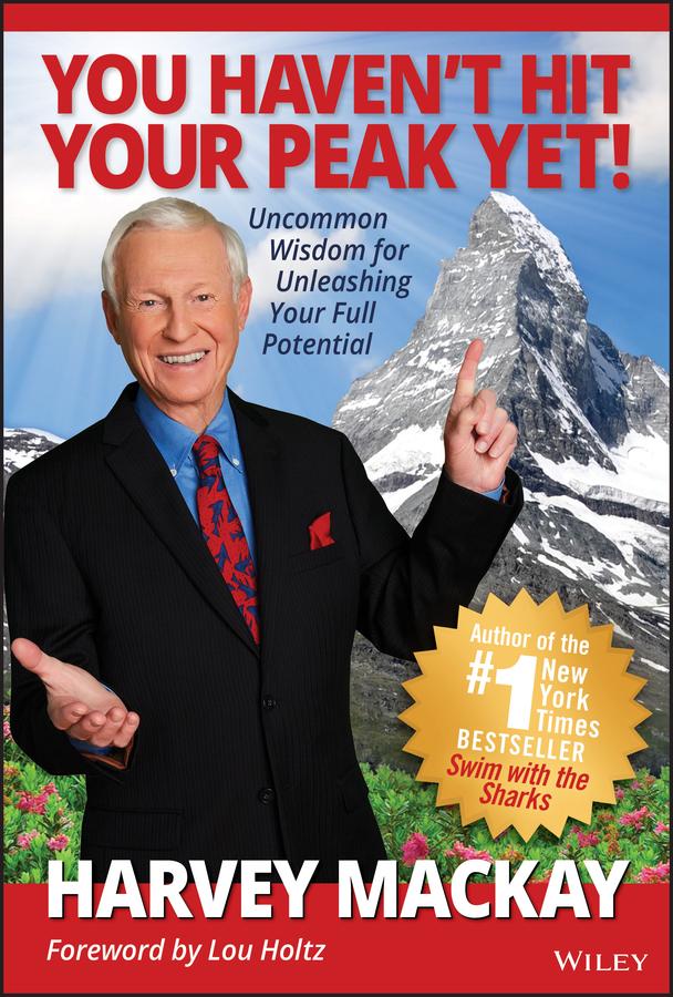 You Haven't Hit Your Peak Yet! by Harvey Mackay