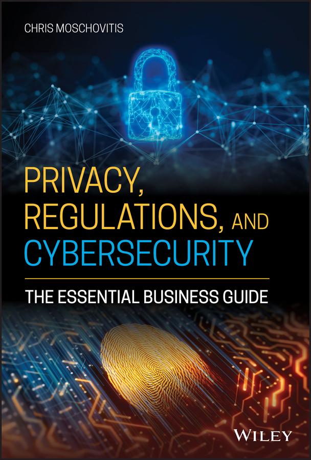 Privacy, Regulations, and Cybersecurity by Chris Moschovitis