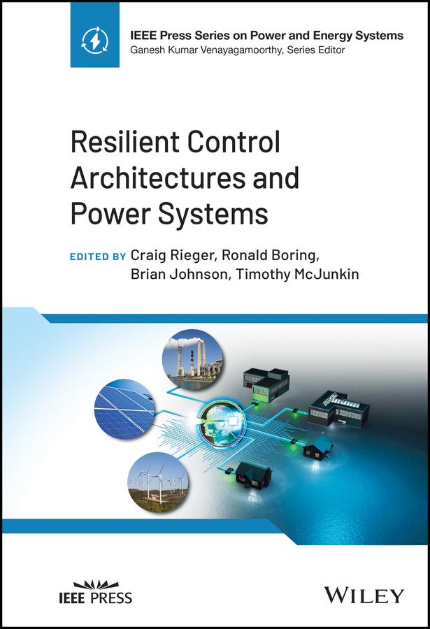 Resilient Control Architectures and Power Systems by Brian Johnson, Craig Rieger, Ronald Boring, Timothy McJunkin