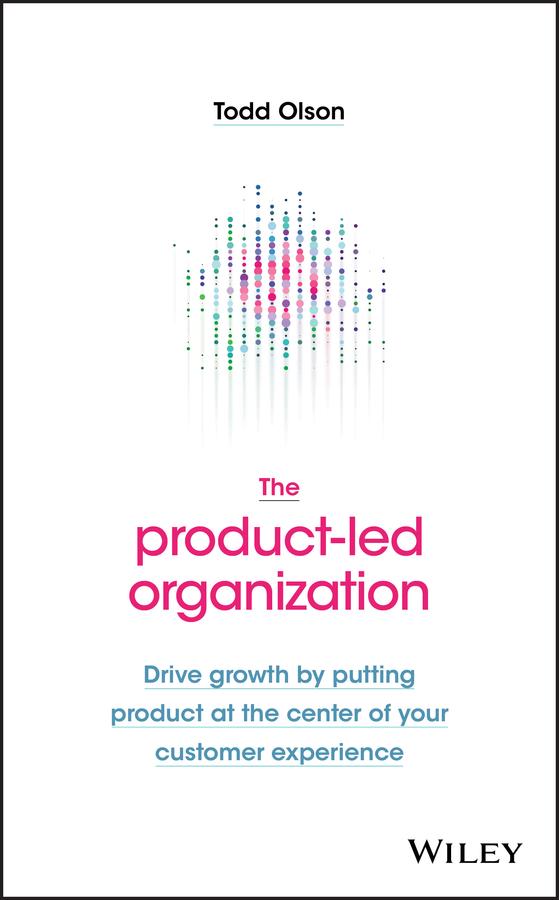 The Product-Led Organization by Todd Olson