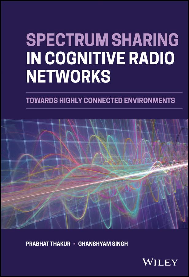 Spectrum Sharing in Cognitive Radio Networks by Ghanshyam Singh, Prabhat Thakur