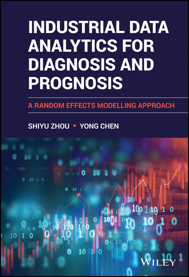 Industrial Data Analytics for Diagnosis and Prognosis by Shiyu Zhou, Yong Chen