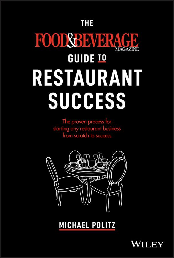 The Food and Beverage Magazine Guide to Restaurant Success by Michael Politz