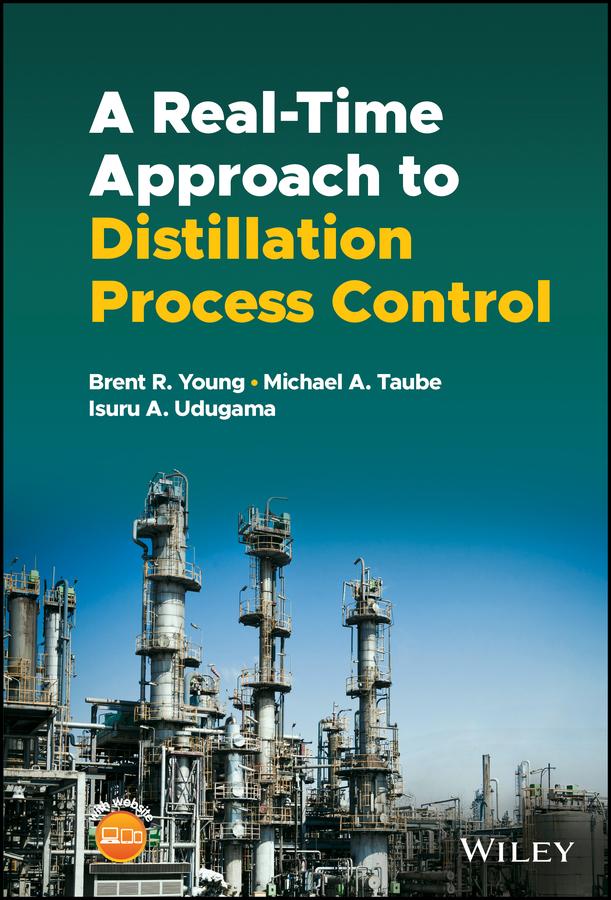 A Real-time Approach to Distillation Process Control by Brent R. Young, Isuru A. Udugama, Michael A. Taube