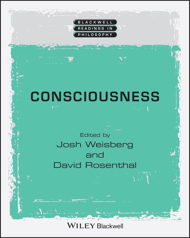 Consciousness by David Rosenthal, Josh Weisberg, Steven M. Cahn