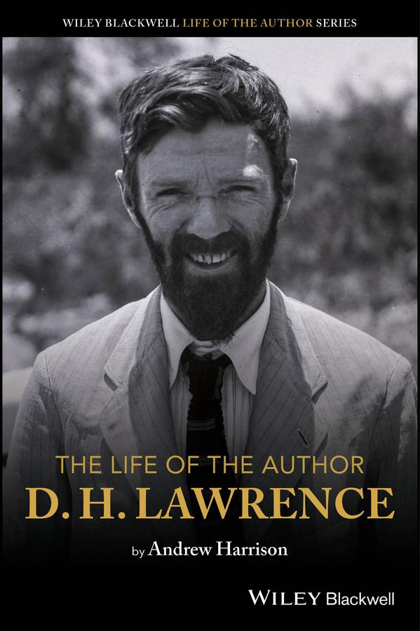 The Life of the Author: D. H. Lawrence by Andrew Harrison