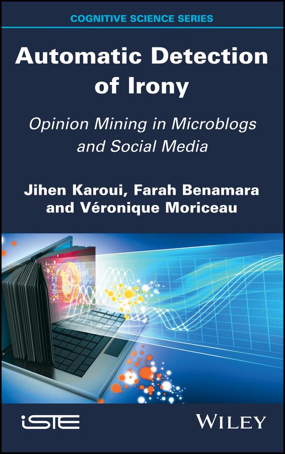Automatic Detection of Irony by Farah Benamara, Jihen Karoui, Veronique Moriceau