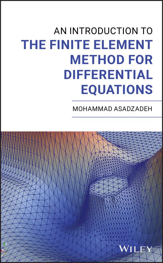 An Introduction to the Finite Element Method for Differential Equations by Mohammad Asadzadeh