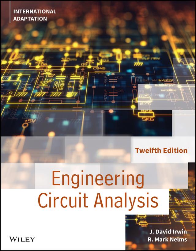 Engineering Circuit Analysis, International Adaptation by J. David Irwin, R. Mark Nelms