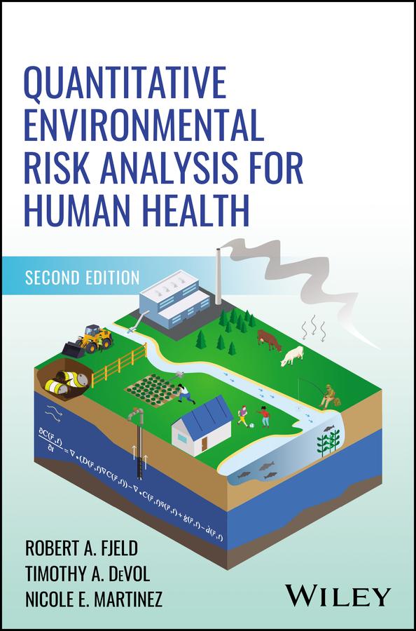 Quantitative Environmental Risk Analysis for Human Health by Nicole E. Martinez, Robert A. Fjeld, Timothy A. DeVol