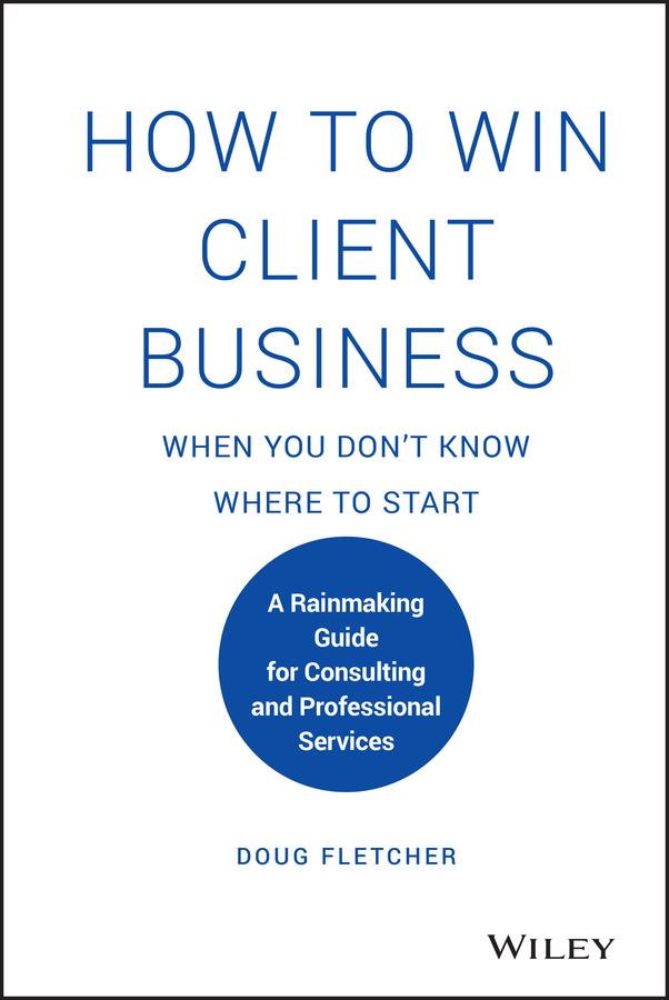 How to Win Client Business When You Don't Know Where to Start by Doug Fletcher