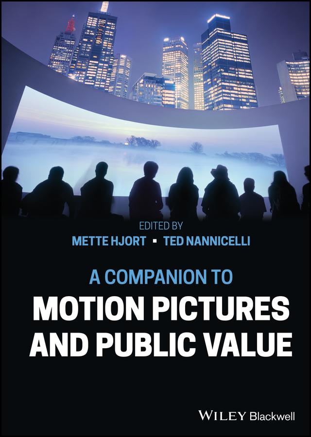 A Companion to Motion Pictures and Public Value by Mette Hjort, Ted Nannicelli