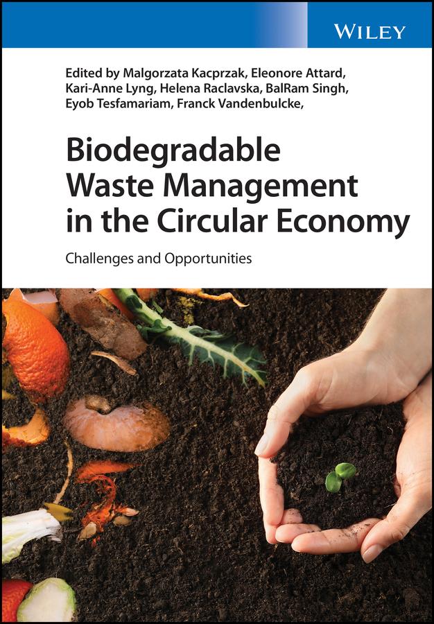 Biodegradable Waste Management in the Circular Economy by BalRam Singh, Eleonore Attard, Eyob Tesfamariam, Franck Vandenbulcke, Helena Raclavska, Kari-Anne Lyng, Malgorzata Kacprzak
