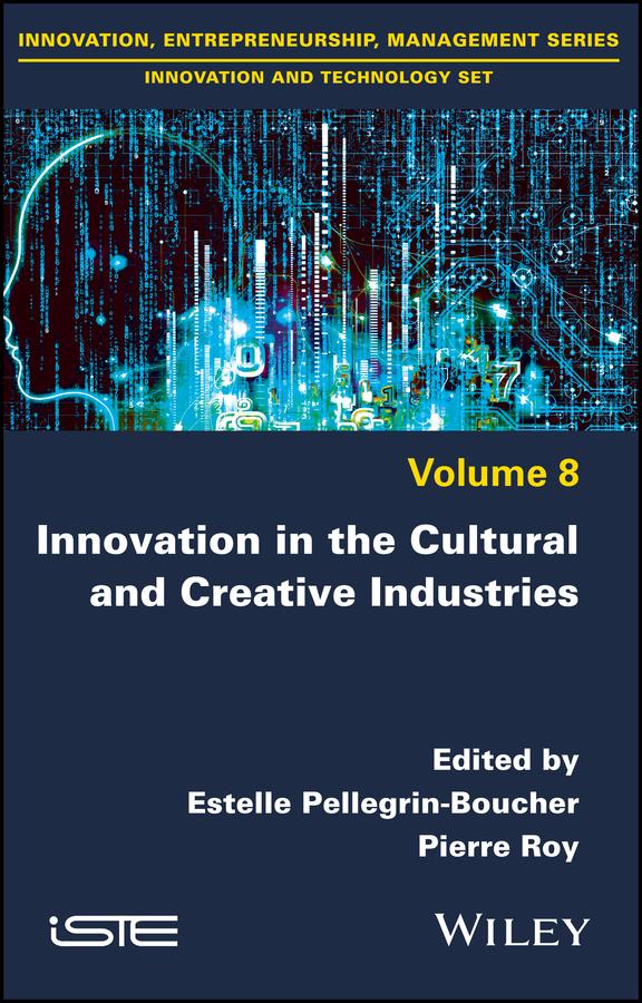 Innovation in the Cultural and Creative Industries by Estelle Pellegrin-Boucher, Pierre Roy