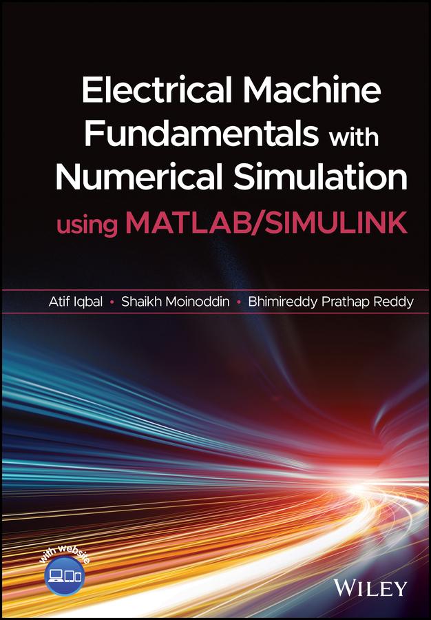 Electrical Machine Fundamentals with Numerical Simulation using MATLAB / SIMULINK by Atif Iqbal, Bhimireddy Prathap Reddy, Shaikh Moinoddin