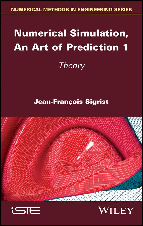 Numerical Simulation, An Art of Prediction 1 by Jean-François Sigrist