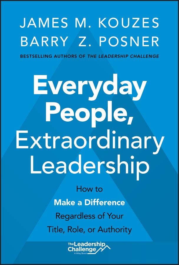 Everyday People, Extraordinary Leadership by Barry Z. Posner, James M. Kouzes