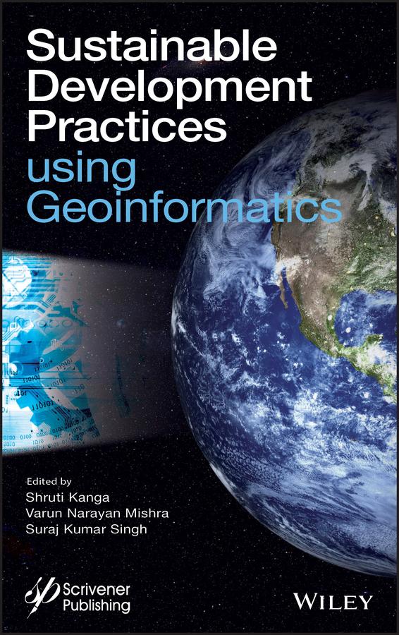 Sustainable Development Practices Using Geoinformatics by Shruti Kanga, Suraj Kumar Singh, Varun Narayan Mishra