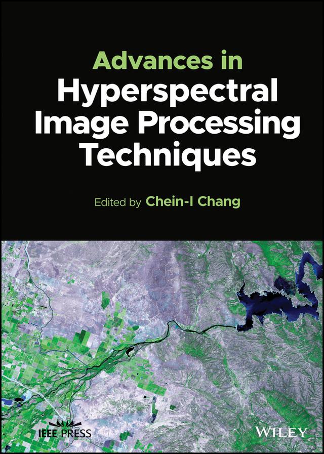 Advances in Hyperspectral Image Processing Techniques by Chein-I Chang