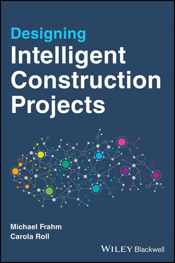 Designing Intelligent Construction Projects by Carola Roll, Michael Frahm