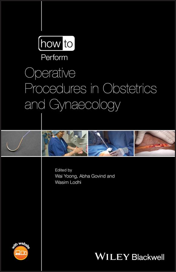 How to Perform Operative Procedures in Obstetrics and Gynaecology by Abha Govind, Wai Yoong, Wasim Lodhi