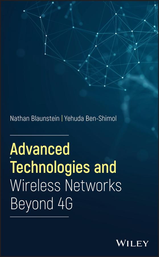 Advanced Technologies and Wireless Networks Beyond 4G by Nathan Blaunstein, Yehuda Ben-Shimol