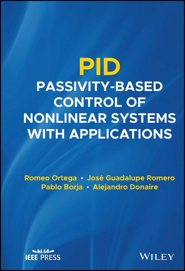 PID Passivity-Based Control of Nonlinear Systems with Applications by Alejandro Donaire, Jose Guadalupe Romero, Pablo Borja, Romeo Ortega
