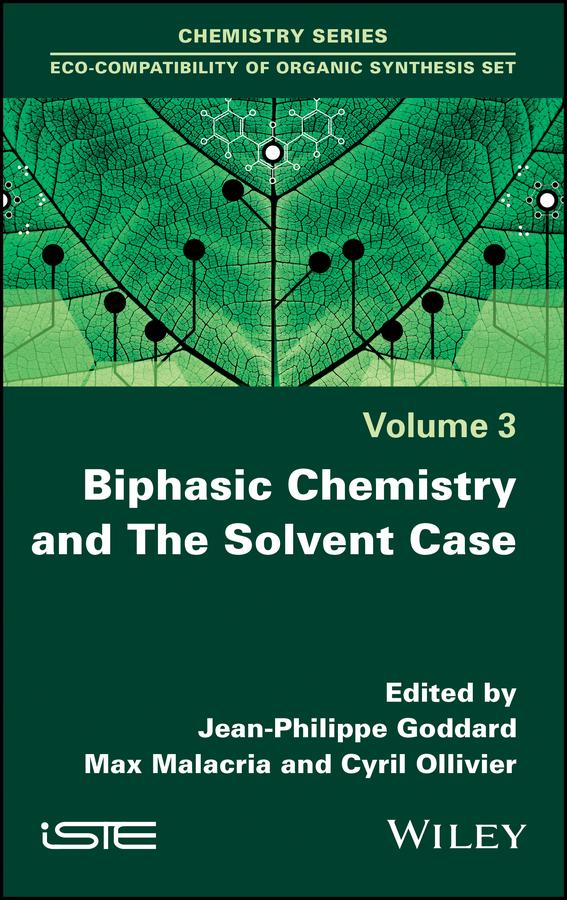 Biphasic Chemistry and The Solvent Case by Cyril Ollivier, Jean-Philippe Goddard, Max Malacria