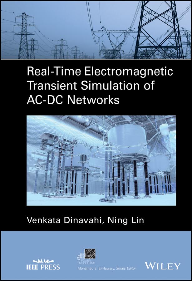 Real-Time Electromagnetic Transient Simulation of AC-DC Networks by Ning Lin, Venkata Dinavahi