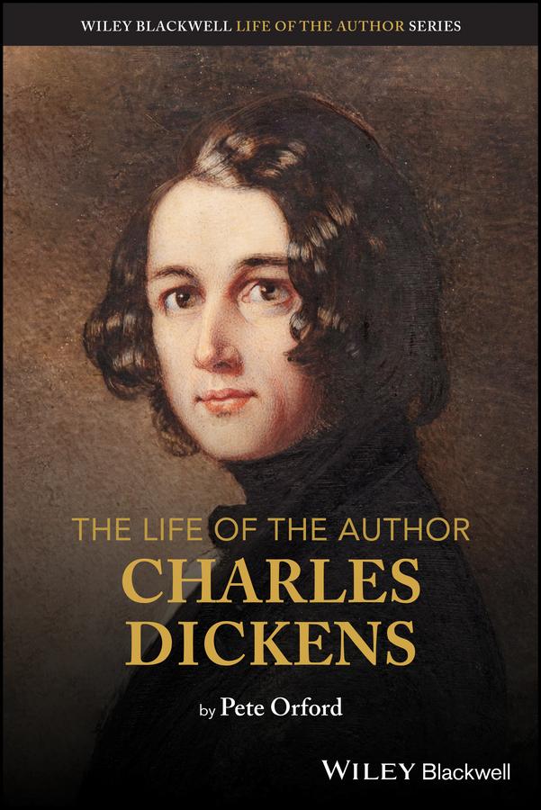 The Life of the Author: Charles Dickens by Pete Orford
