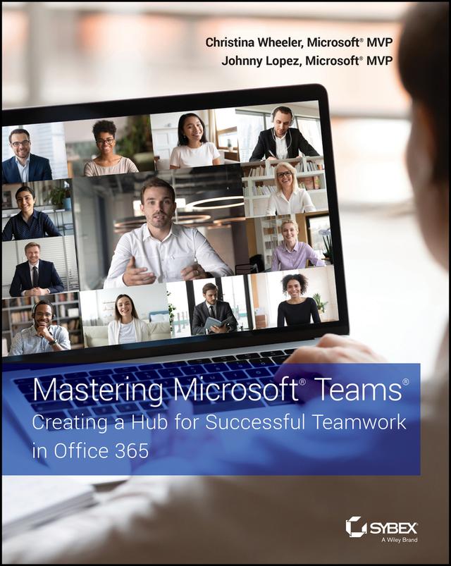 Mastering Microsoft Teams by Christina Wheeler, Johnny Lopez