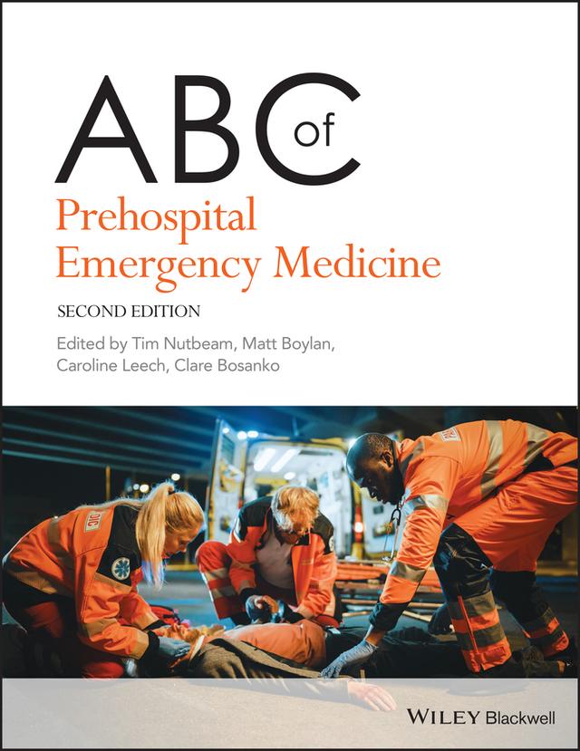 ABC of Prehospital Emergency Medicine by Caroline Leech, Clare Bosanko, Matthew Boylan, Tim Nutbeam