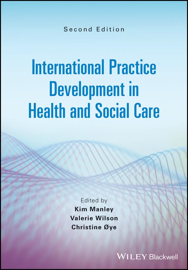 International Practice Development in Health and Social Care by Christine Oye, Kim Manley, Valerie J. Wilson