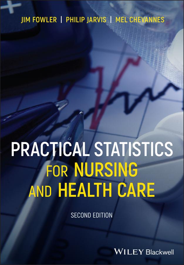 Practical Statistics for Nursing and Health Care by Jim Fowler, Mel Chevannes, Philip Jarvis