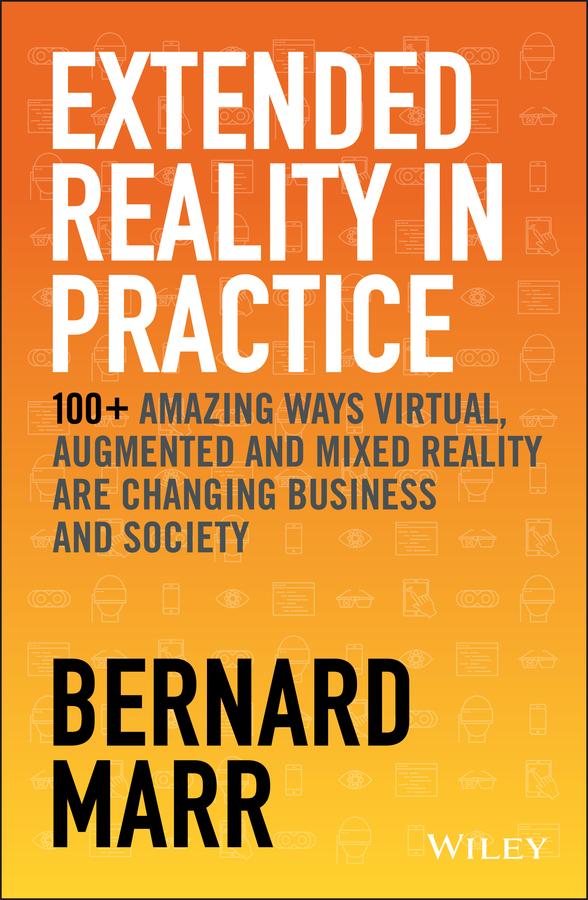 Extended Reality in Practice by Bernard Marr