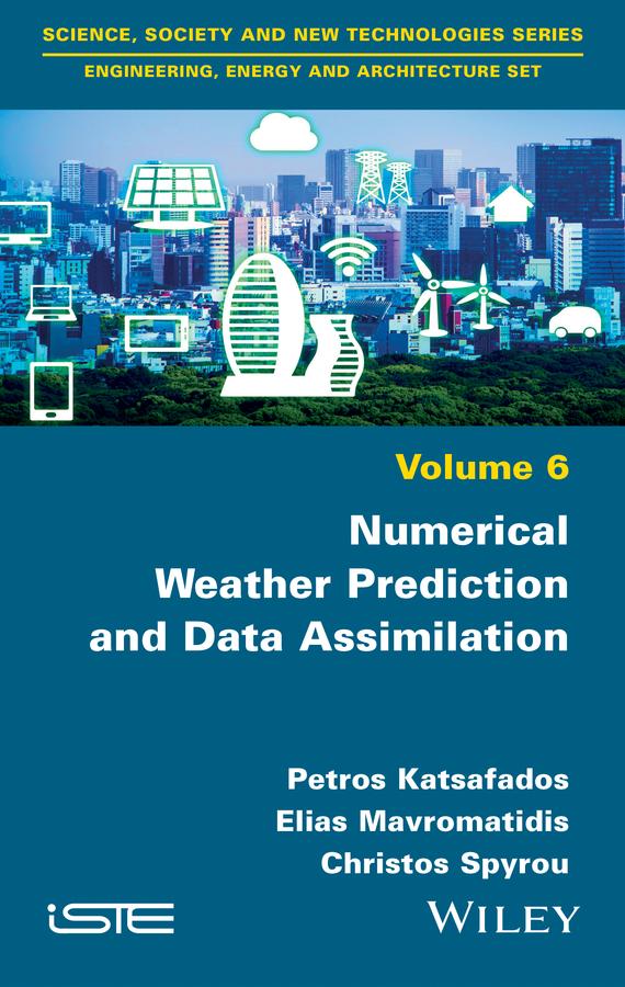 Numerical Weather Prediction and Data Assimilation by Christos Spyrou, Elias Mavromatidis, Petros Katsafados