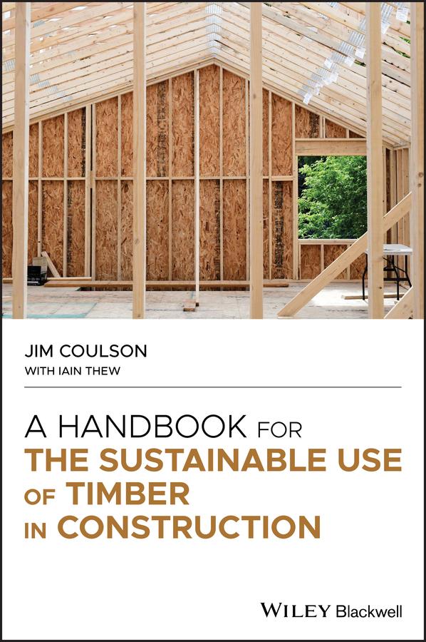 A Handbook for the Sustainable Use of Timber in Construction by Iain Thew, Jim Coulson