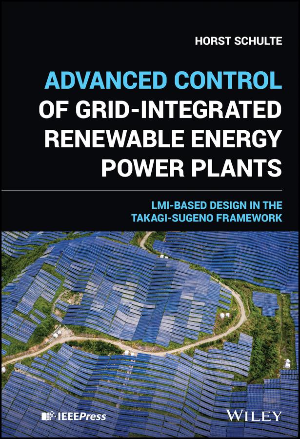 Advanced Control of Grid-Integrated Renewable Energy Power Plants by Horst Schulte