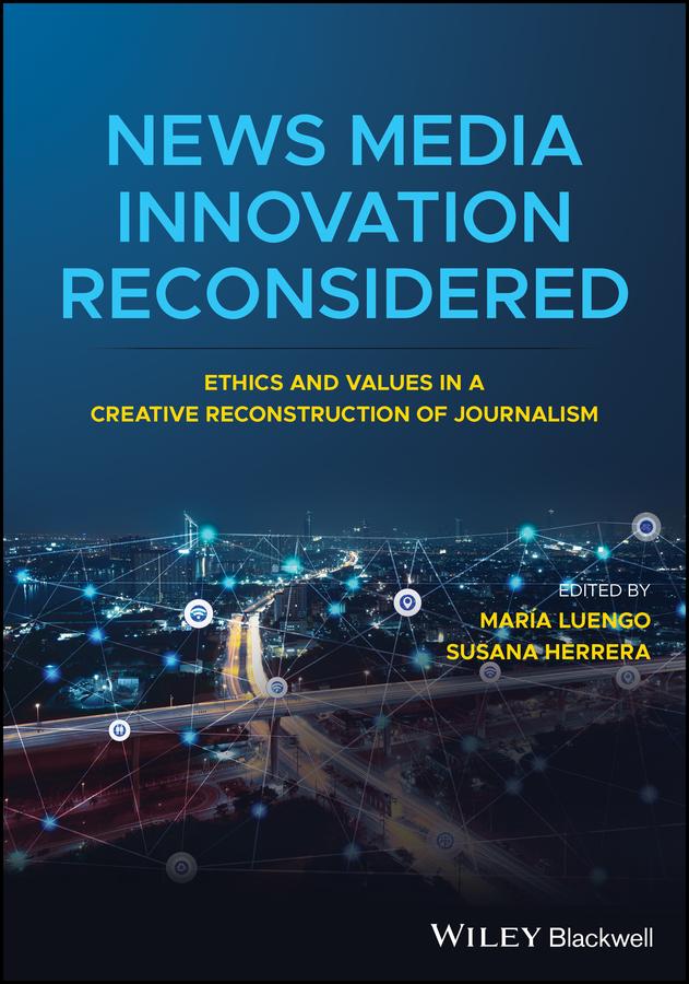 News Media Innovation Reconsidered by Maria Luengo, Susana Herrera-Damas