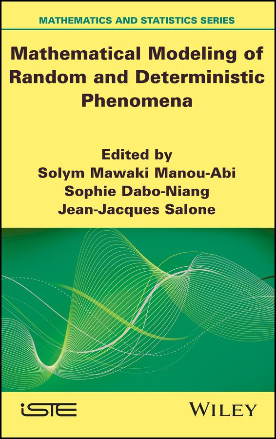 Mathematical Modeling of Random and Deterministic Phenomena by Jean-Jacques Salone, Solym Mawaki Manou-Abi, Sophie Dabo-Niang